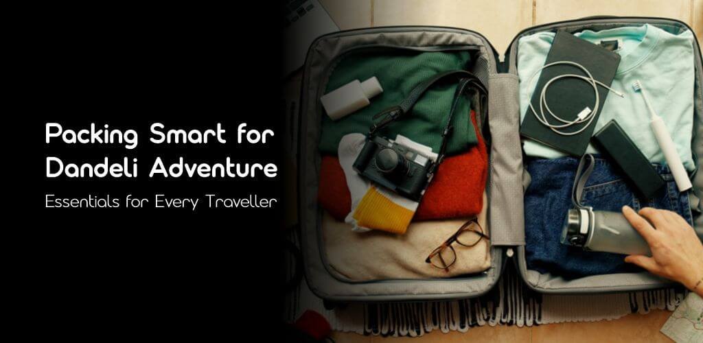 Packing Smart for a Dandeli Adventure: Essentials for Every Traveller
